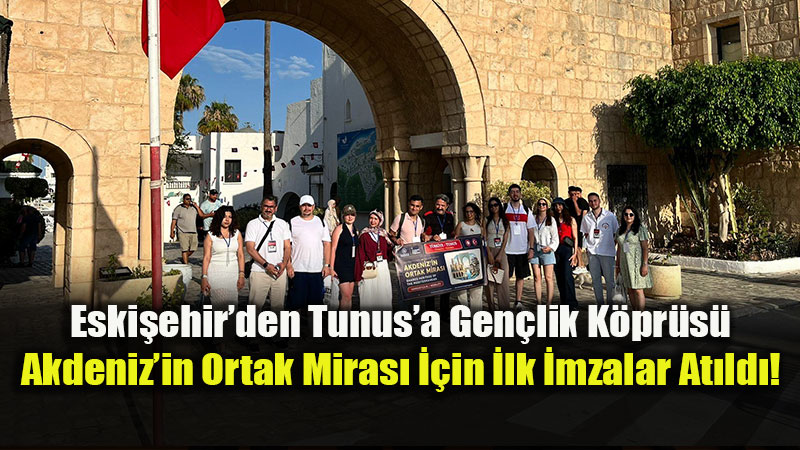 Sousse Liman��nda Eski�ehir R�zgar�: Uluslararas� Gen�lik Projesi Tunus�ta Sahne Ald�