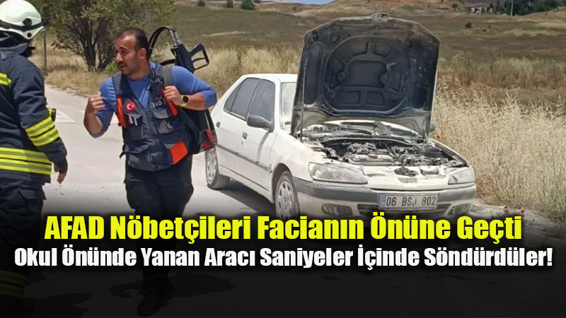 Okul �n�nde Ara� Yang�n� Facias� AFAD��n Y�ld�r�m M�dahalesiyle �nlendi!