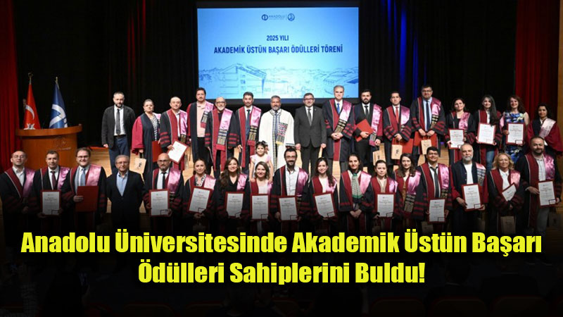 Anadolu �niversitesinde Akademik �st�n Ba�ar� �d�lleri Sahiplerini Buldu!