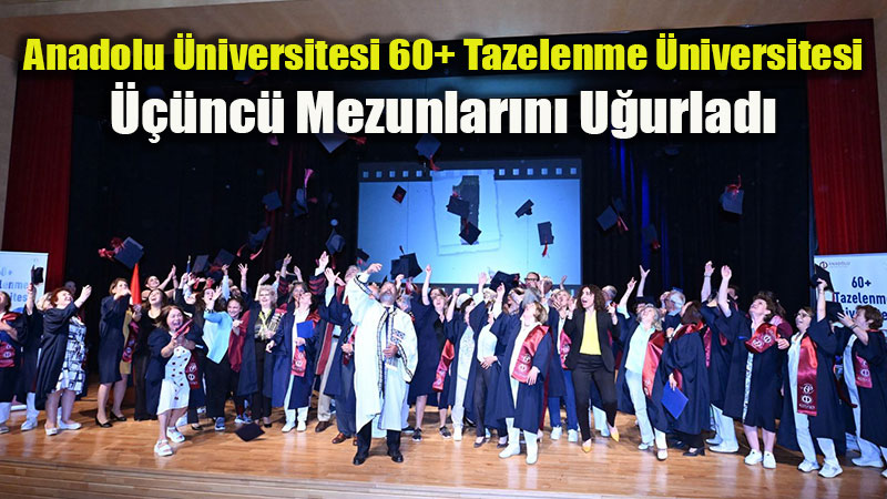 Ya� Almayan �niversite: 60+ Tazelenme �niversitesi Mezunlar� Kep Att�!