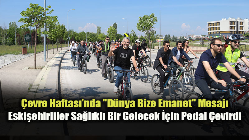 T�rkiye �evre Haftas��nda Eski�ehir�de Anlaml� Pedal �evirme Etkinli�i