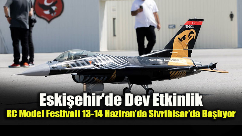 Sivrihisar Havac�l�k Merkezi�nde Heyecan Dorukta: RC Model Festivali ��in Geri Say�m Ba�lad�