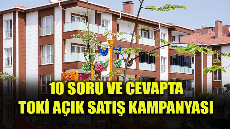 10 Soru ve Cevapta TOK� A��k Sat�� Kampanyas�