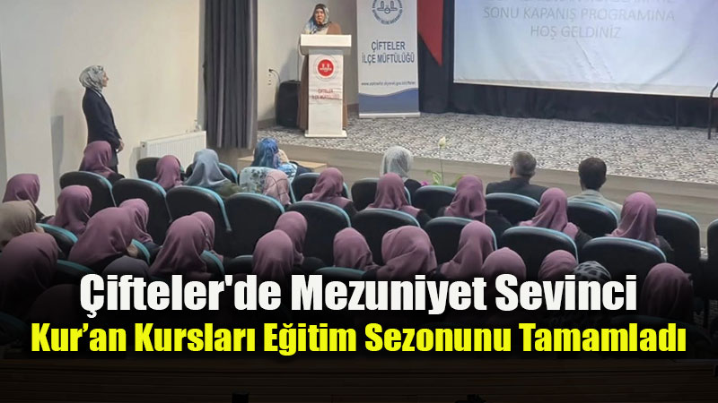 �ifteler’de Mezuniyet Sevinci: Kur’an Kursu Kursiyerleri D�nemi �d�llerle Kapatt�