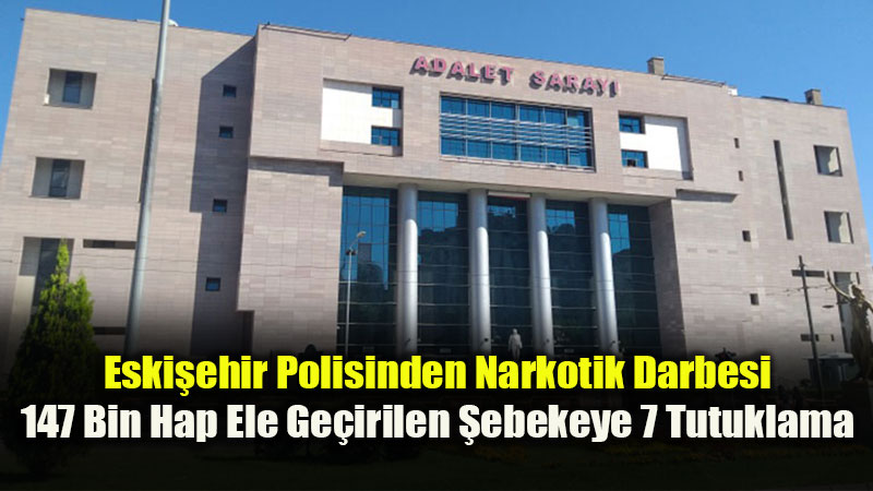 Eski�ehir�deki Dev Uyu�turucu Operasyonunda 7 Tutuklama