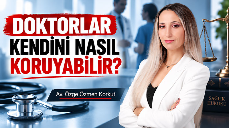Doktorlar kendilerini hukuken nas�l koruyabilirler?
