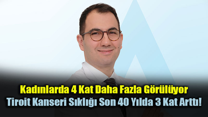 Kad�nlarda 4 Kat Daha Fazla G�r�l�yor: Tiroit Kanseri S�kl��� Son 40 Y�lda 3 Kat Artt�!