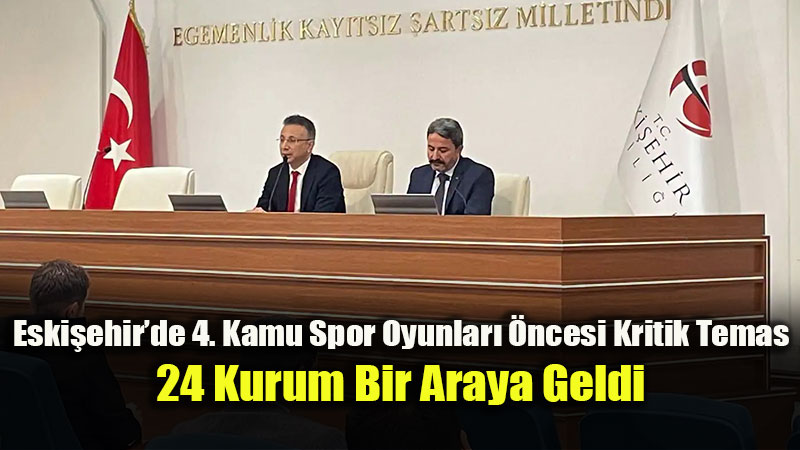 Eski�ehir�de �4. Kamu Spor Oyunlar� �sti�are Toplant�s�� Yap�ld�