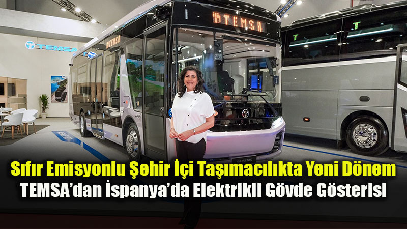 K�resel Mobilitede T�rk �mzas�: TEMSA 70 �lkeye 19 Bin Ara� �hra� Etti