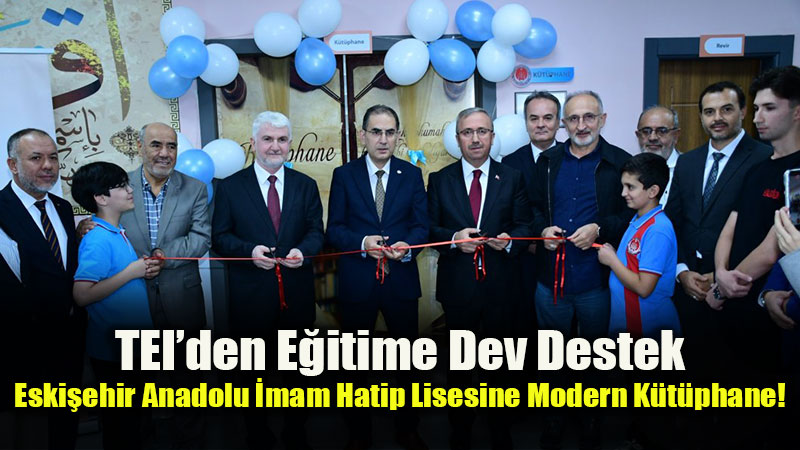 TEI’nin Deste�iyle Eski�ehir Anadolu �mam Hatip Lisesine Modern K�t�phane Kazand�r�ld�