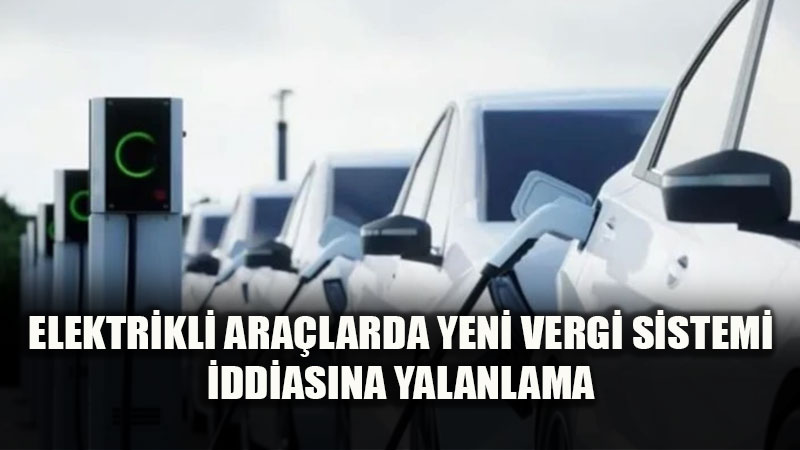 DMM Son Noktay� Koydu: Elektrikli Ara�larda Mesafe Bazl� Vergi �ddias� Yalanland�