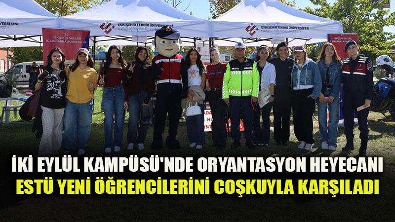 �ki Eyl�l Kamp�s�’nde Oryantasyon Co�kusu: EST� Yeni ��rencilerini A��rlad�