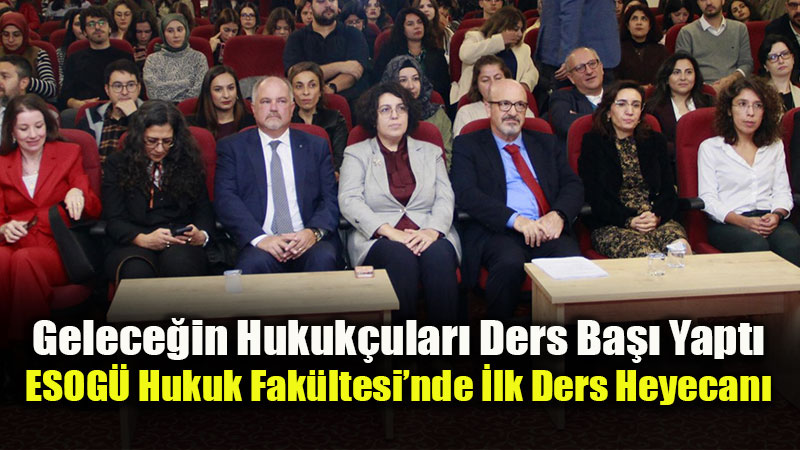 Gelece�in Hukuk�ular� Ders Ba�� Yapt�: ESOG� Hukuk Fak�ltesi�nde �lk Ders Heyecan�