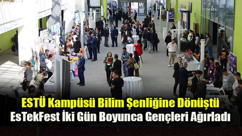 EST� Kamp�s� Bilim �enli�ine D�n��t�: EsTekFest �ki G�n Boyunca Gen�leri A��rlad�