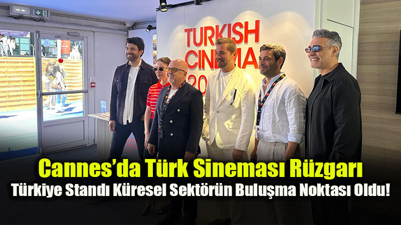 T�rk Oyuncular Cannes�da Sekt�r Devleriyle Bulu�tu